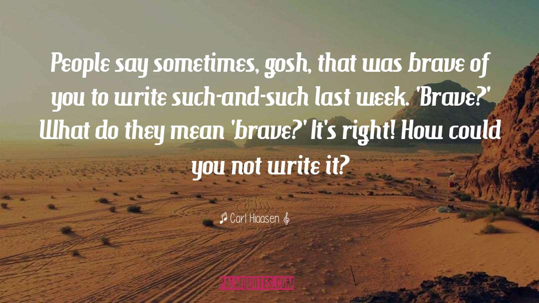 Carl Hiaasen Quotes: People say sometimes, gosh, that