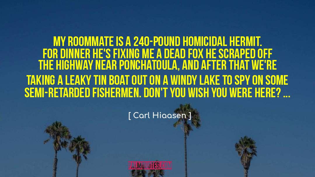 Carl Hiaasen Quotes: My roommate is a 240-pound