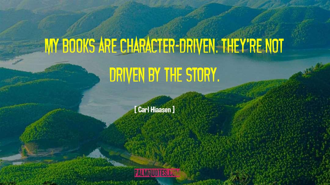 Carl Hiaasen Quotes: My books are character-driven. They're