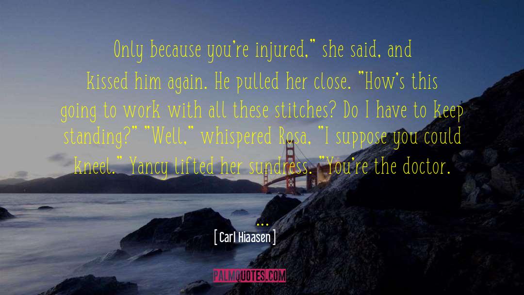 Carl Hiaasen Quotes: Only because you're injured,