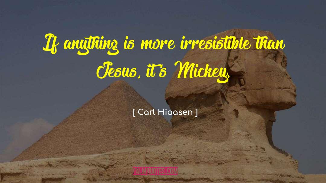 Carl Hiaasen Quotes: If anything is more irresistible