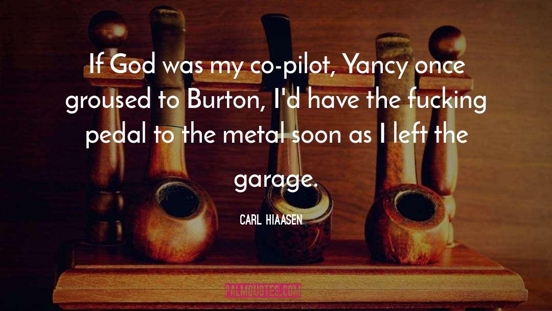 Carl Hiaasen Quotes: If God was my co-pilot,