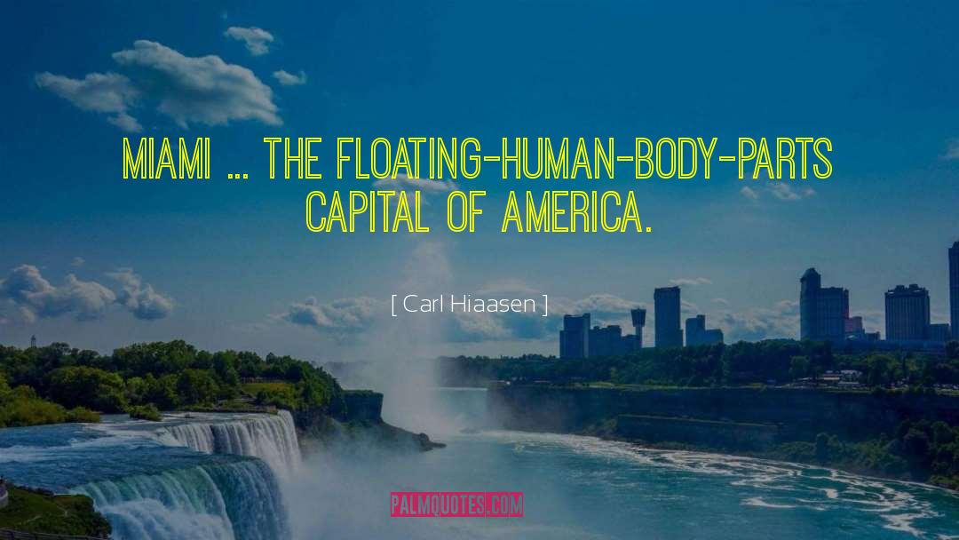 Carl Hiaasen Quotes: Miami ... the floating-human-body-parts capital