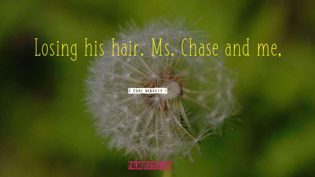 Carl Hiaasen Quotes: Losing his hair. Ms. Chase