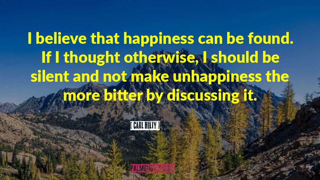 Carl Hilty Quotes: I believe that happiness can