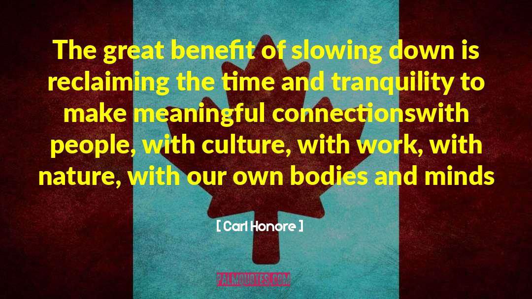 Carl Honore Quotes: The great benefit of slowing