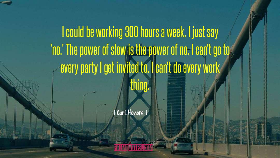 Carl Honore Quotes: I could be working 300