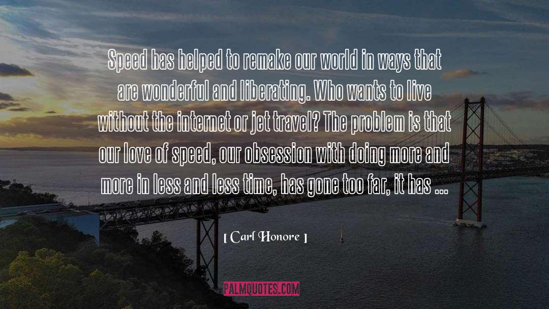 Carl Honore Quotes: Speed has helped to remake