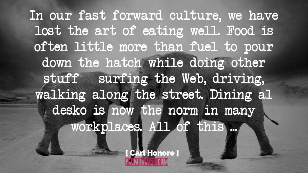 Carl Honore Quotes: In our fast-forward culture, we