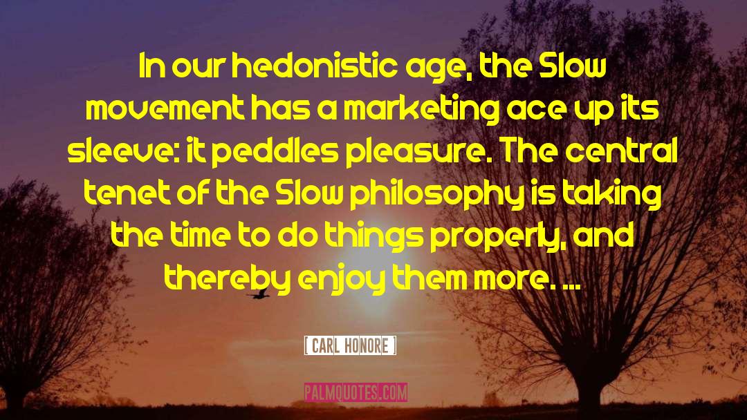 Carl Honore Quotes: In our hedonistic age, the
