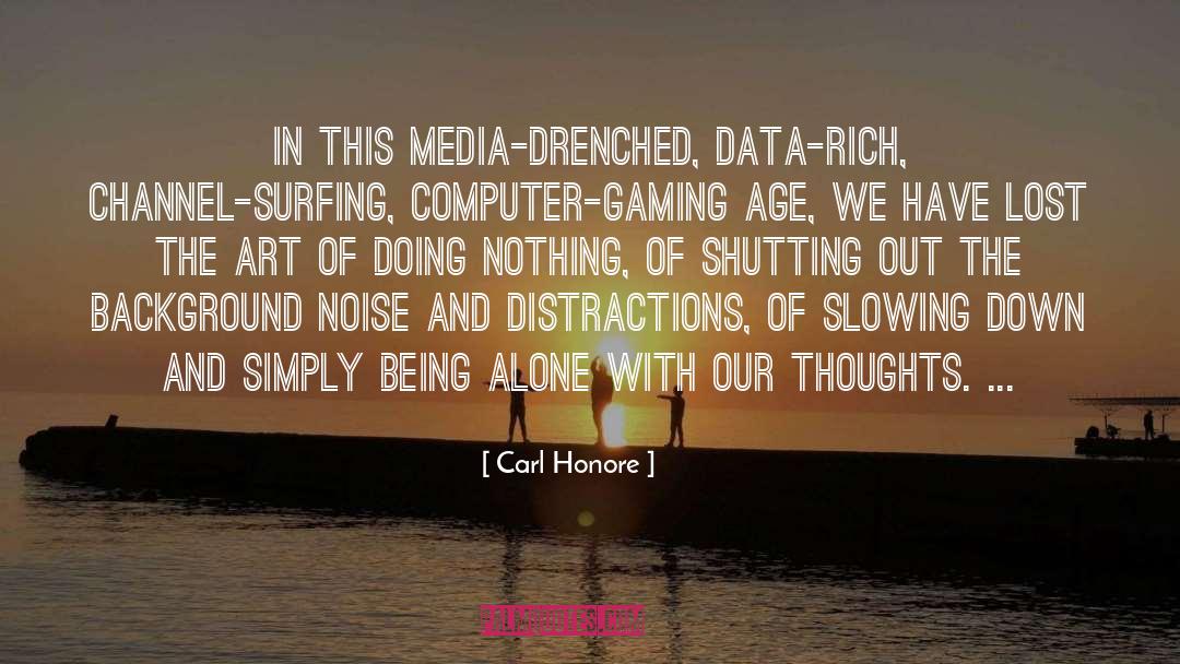 Carl Honore Quotes: In this media-drenched, data-rich, channel-surfing,