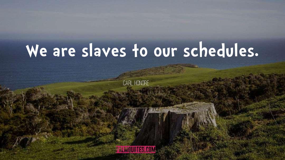 Carl Honore Quotes: We are slaves to our