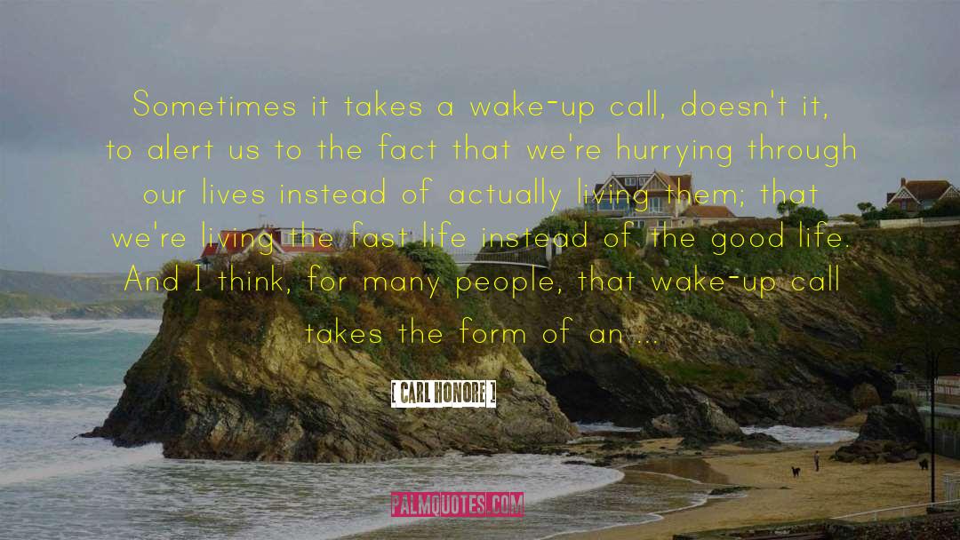 Carl Honore Quotes: Sometimes it takes a wake-up