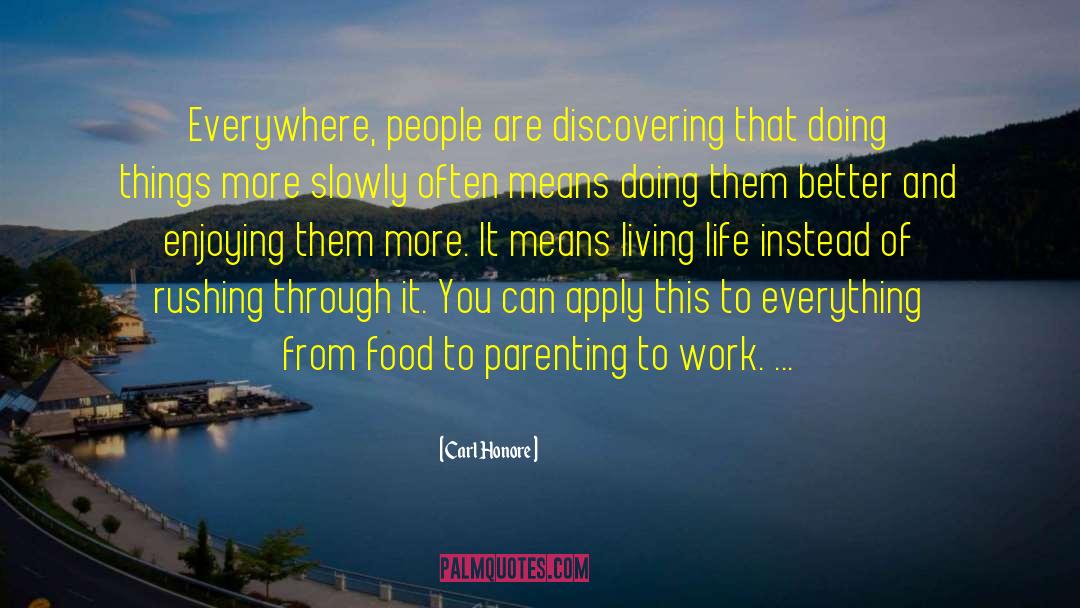 Carl Honore Quotes: Everywhere, people are discovering that