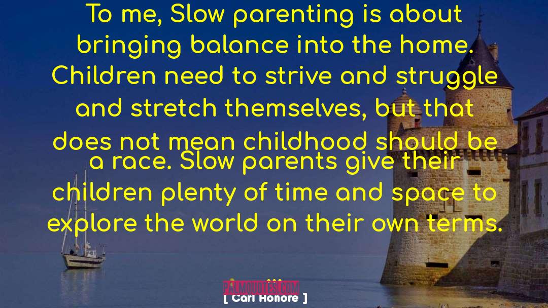 Carl Honore Quotes: To me, Slow parenting is