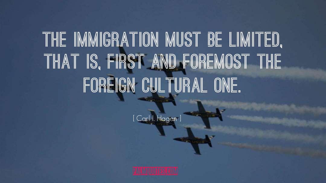 Carl I. Hagen Quotes: The immigration must be limited,