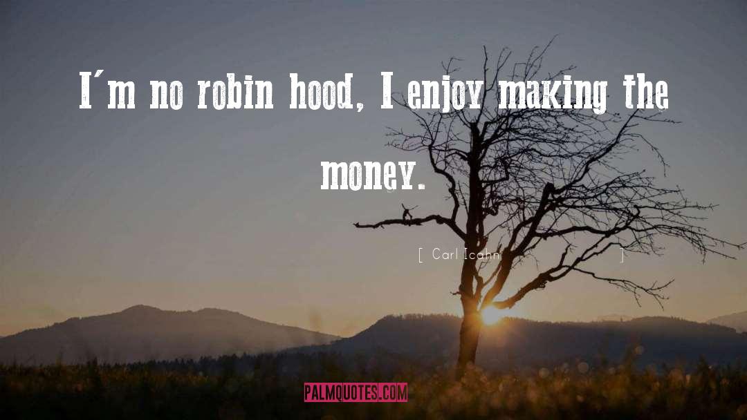 Carl Icahn Quotes: I'm no robin hood, I