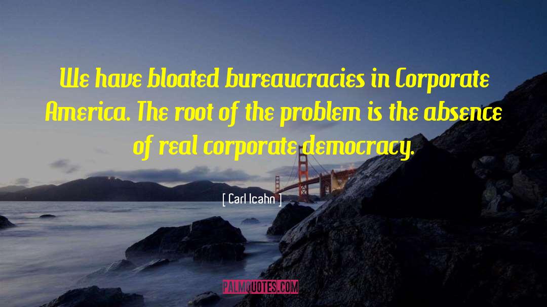 Carl Icahn Quotes: We have bloated bureaucracies in