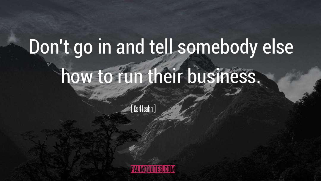 Carl Icahn Quotes: Don't go in and tell
