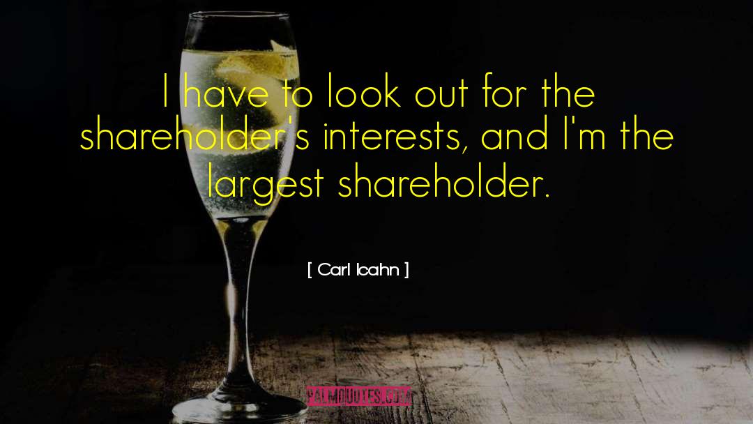 Carl Icahn Quotes: I have to look out