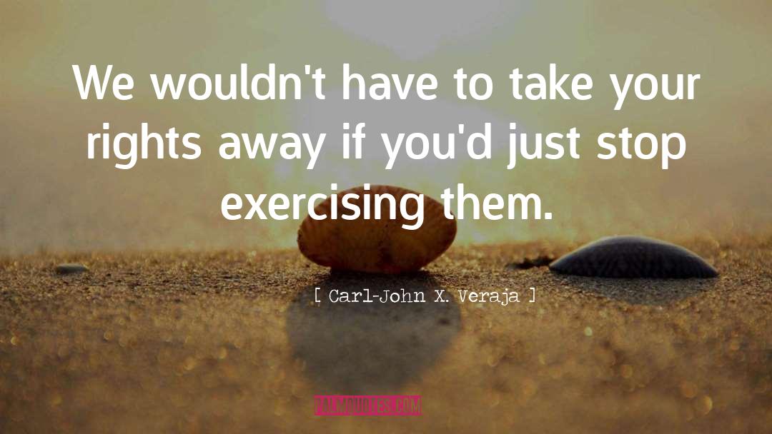 Carl-John X. Veraja Quotes: We wouldn't have to take