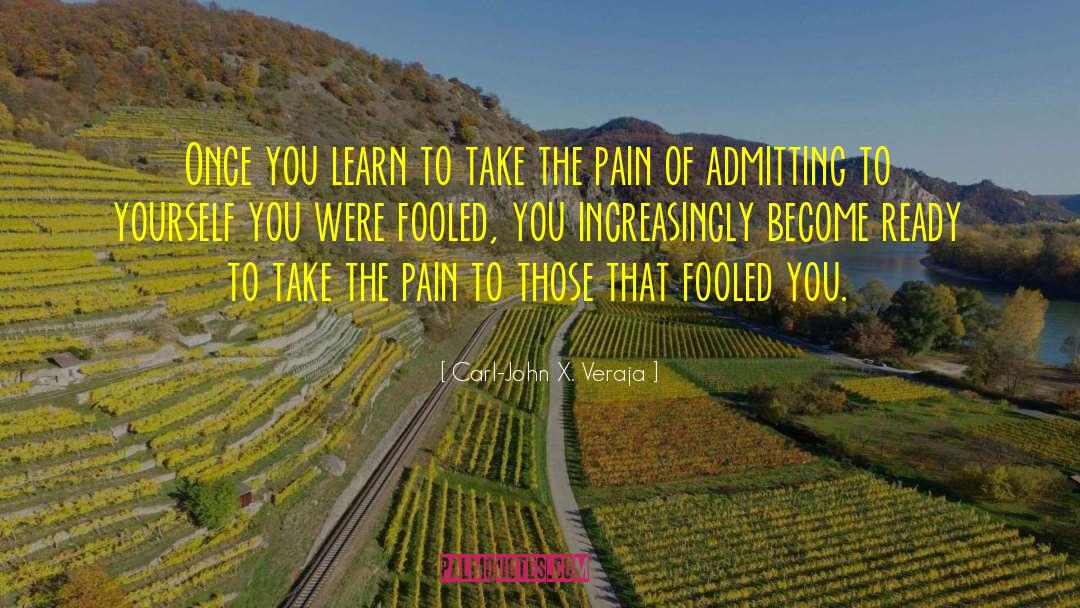 Carl-John X. Veraja Quotes: Once you learn to take