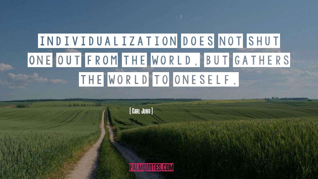 Carl Jung Quotes: Individualization does not shut one