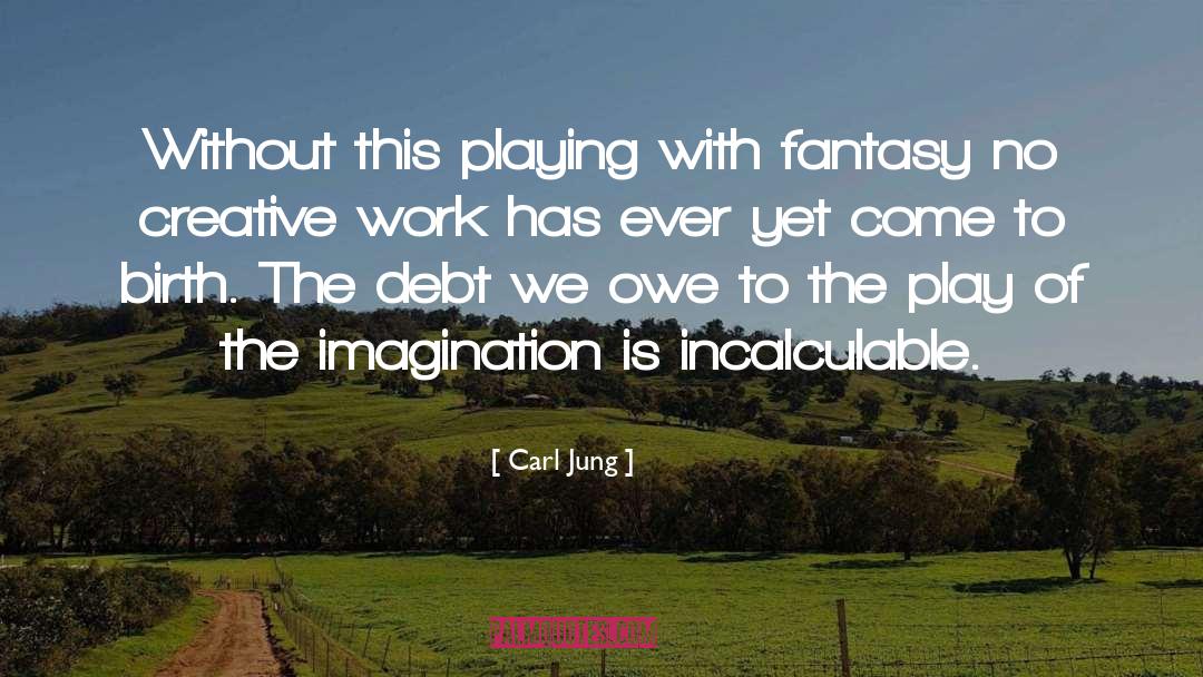 Carl Jung Quotes: Without this playing with fantasy
