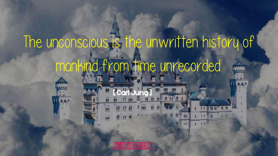 Carl Jung Quotes: The unconscious is the unwritten