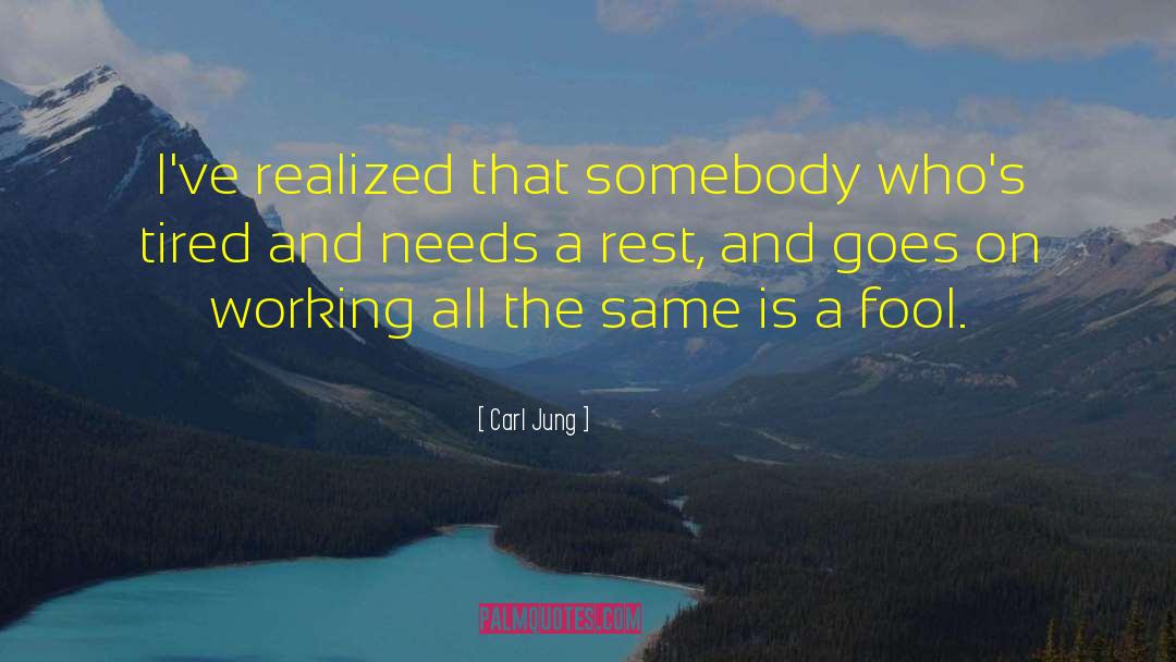 Carl Jung Quotes: I've realized that somebody who's