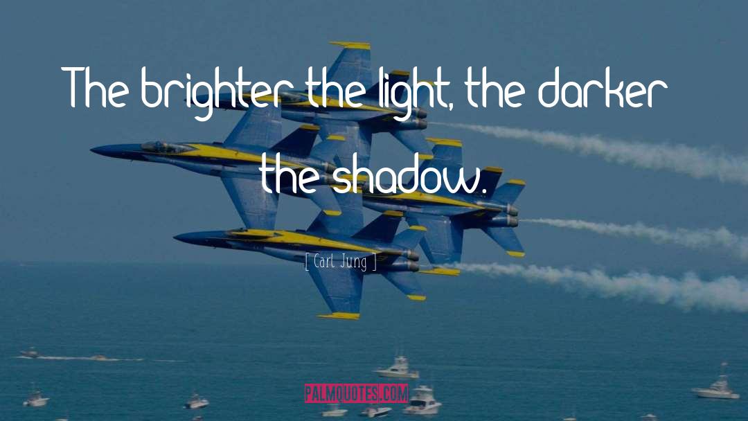 Carl Jung Quotes: The brighter the light, the