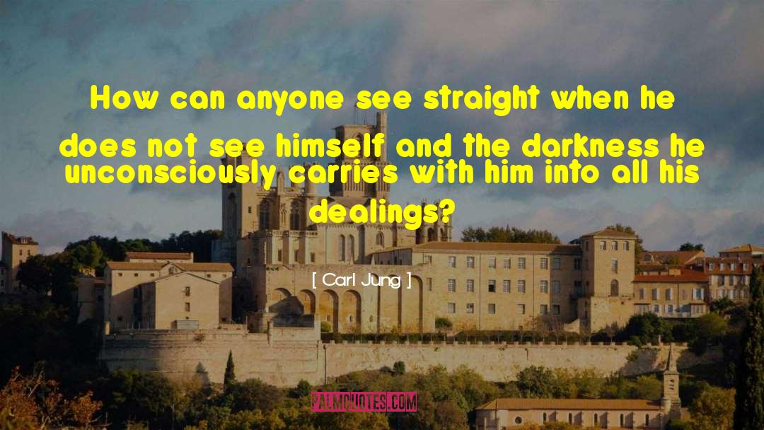 Carl Jung Quotes: How can anyone see straight