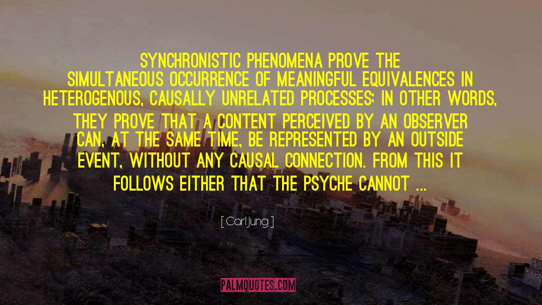 Carl Jung Quotes: Synchronistic phenomena prove the simultaneous