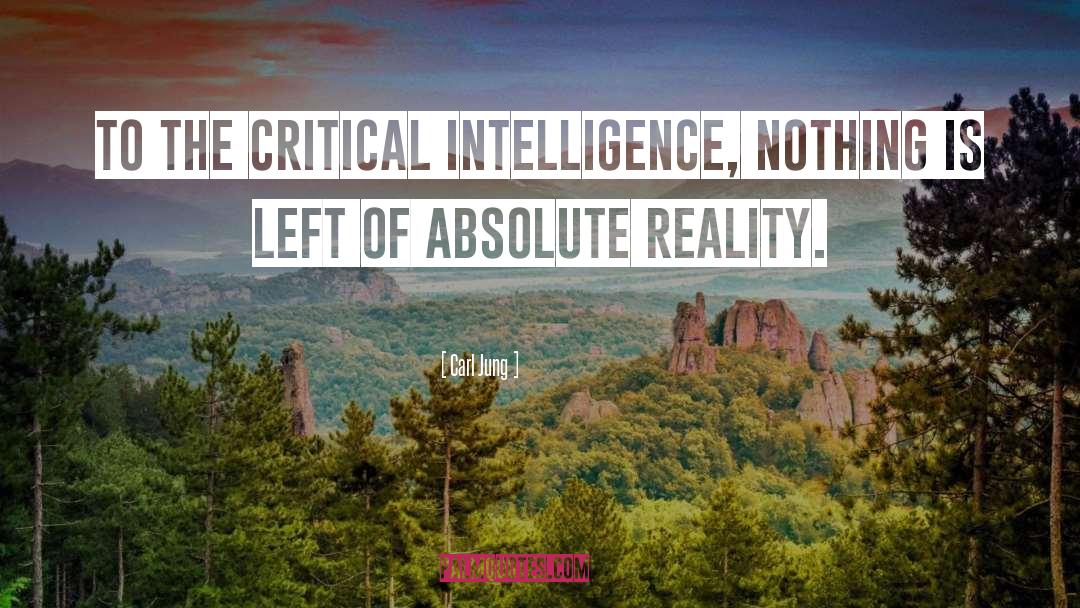 Carl Jung Quotes: To the critical intelligence, nothing