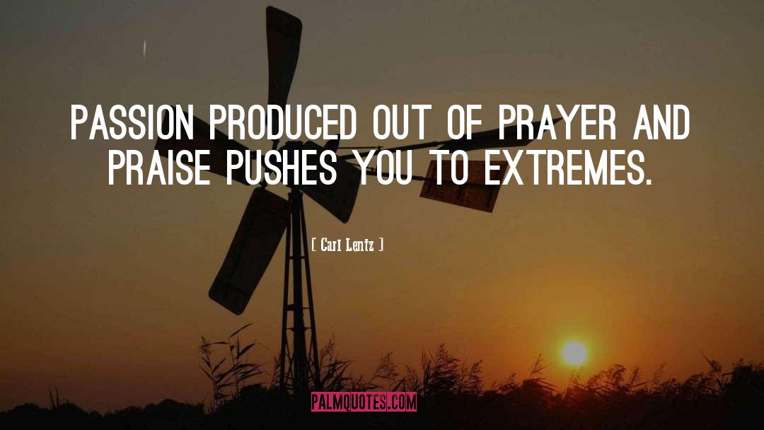 Carl Lentz Quotes: Passion produced out of prayer
