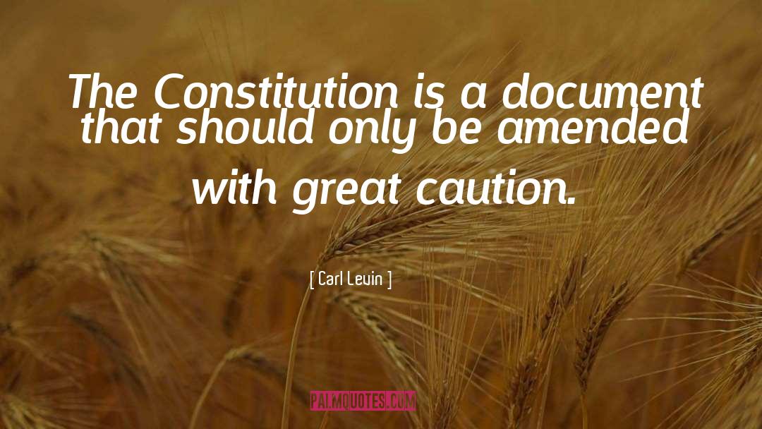 Carl Levin Quotes: The Constitution is a document