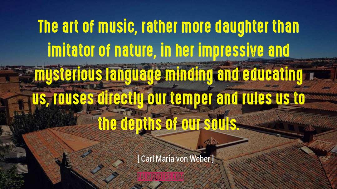 Carl Maria Von Weber Quotes: The art of music, rather