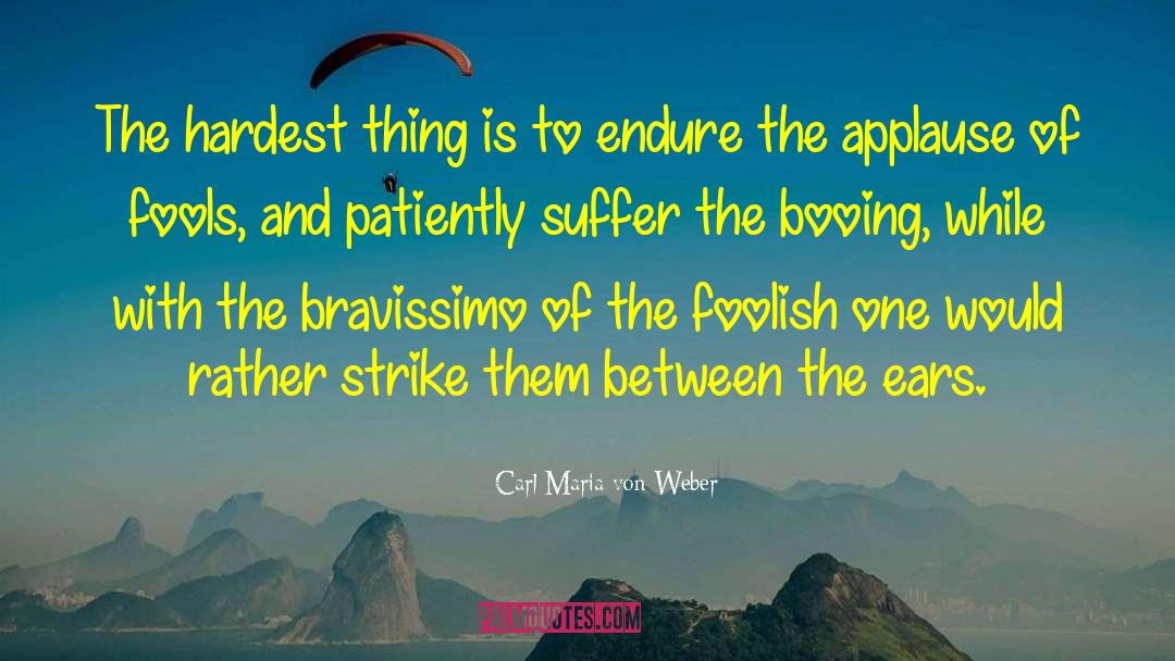 Carl Maria Von Weber Quotes: The hardest thing is to