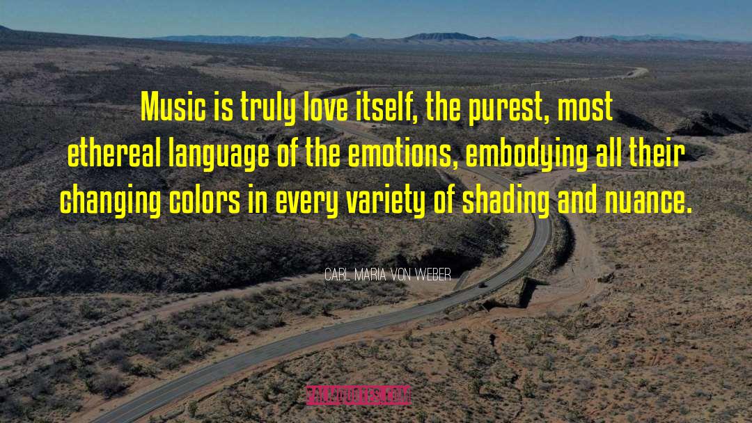 Carl Maria Von Weber Quotes: Music is truly love itself,