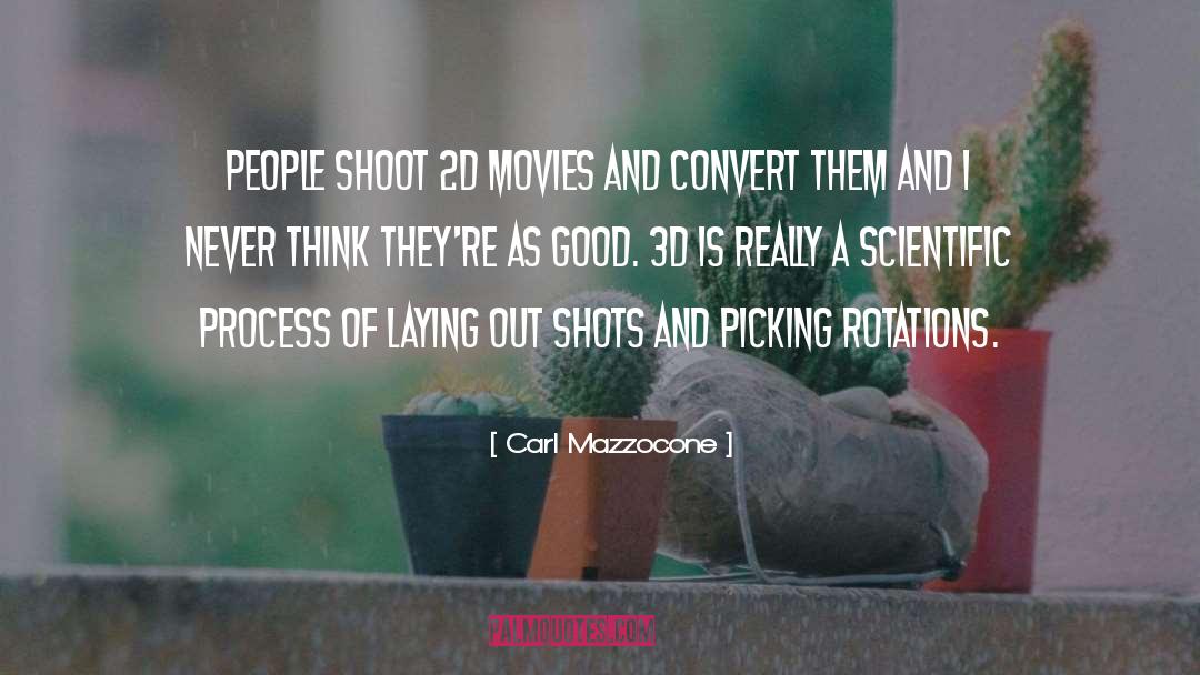 Carl Mazzocone Quotes: People shoot 2D movies and