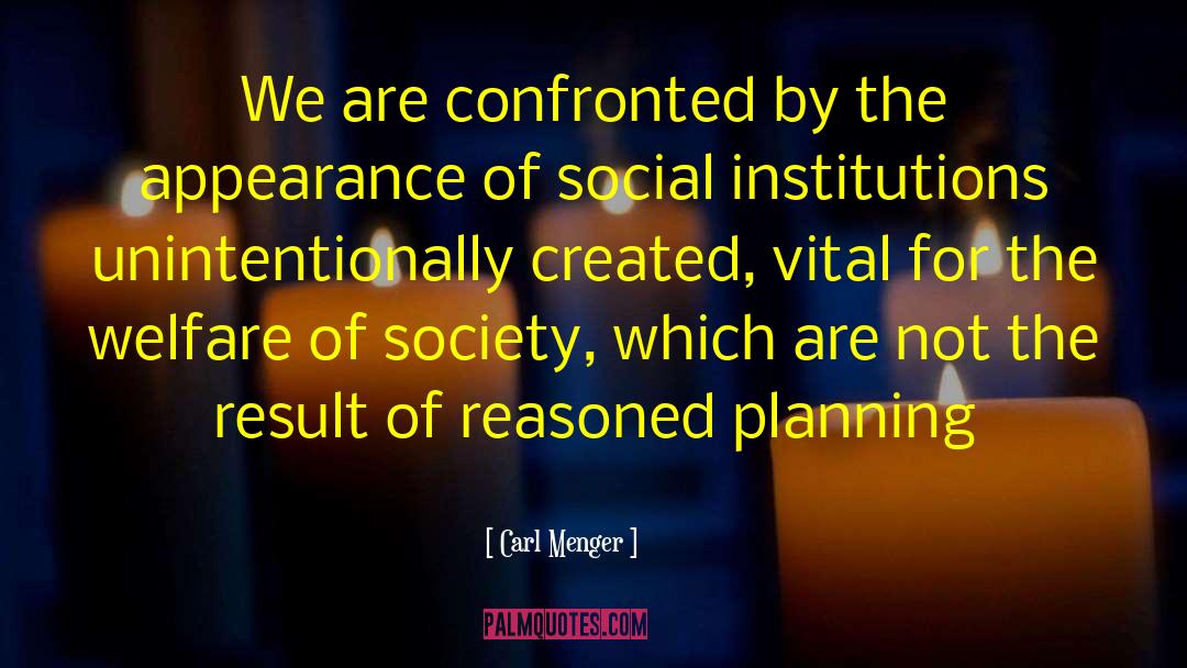 Carl Menger Quotes: We are confronted by the