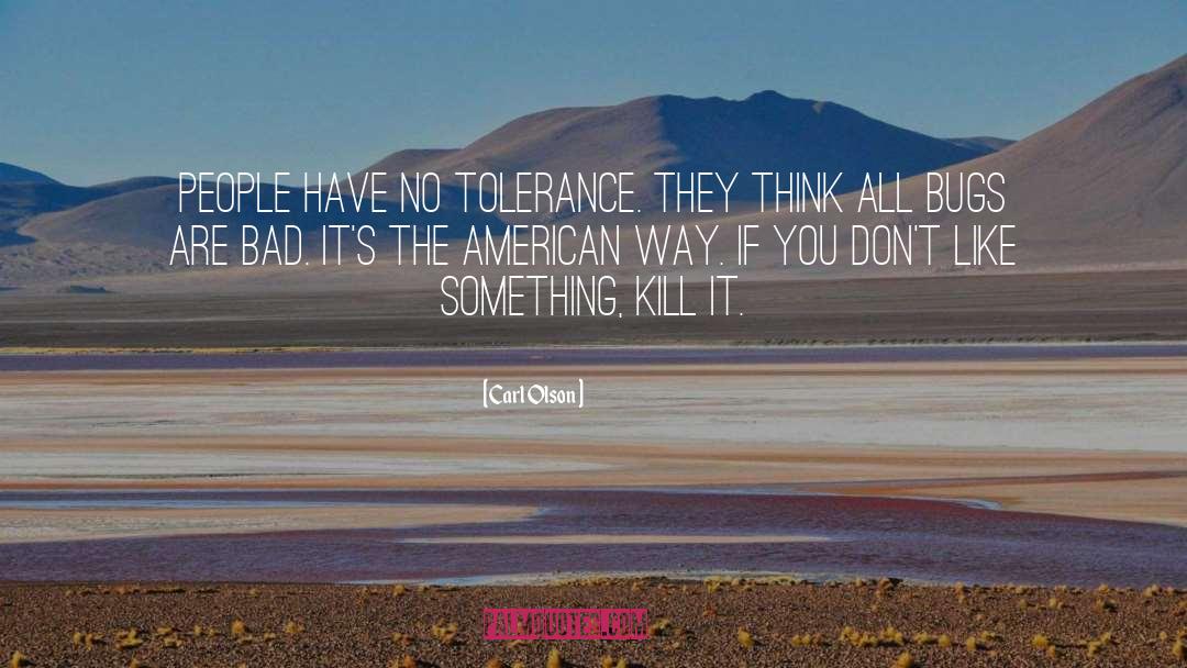 Carl Olson Quotes: People have no tolerance. They