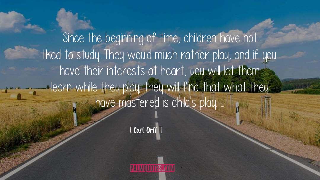 Carl Orff Quotes: Since the beginning of time,