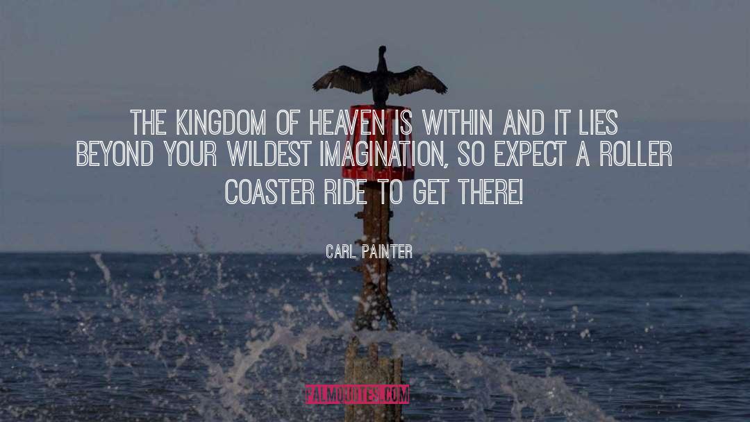 Carl Painter Quotes: The Kingdom of Heaven is