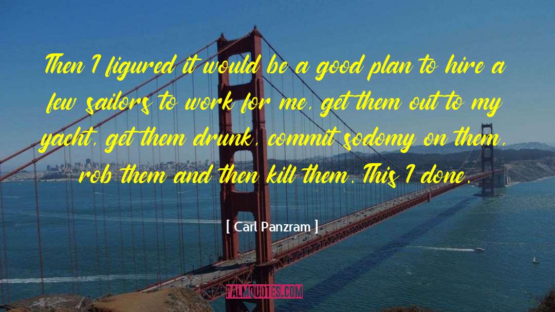 Carl Panzram Quotes: Then I figured it would