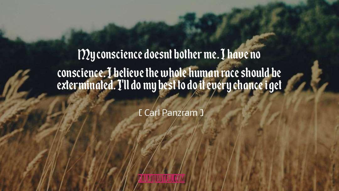 Carl Panzram Quotes: My conscience doesnt bother me.