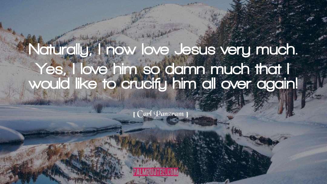 Carl Panzram Quotes: Naturally, I now love Jesus