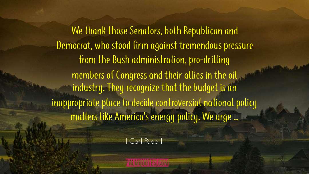 Carl Pope Quotes: We thank those Senators, both