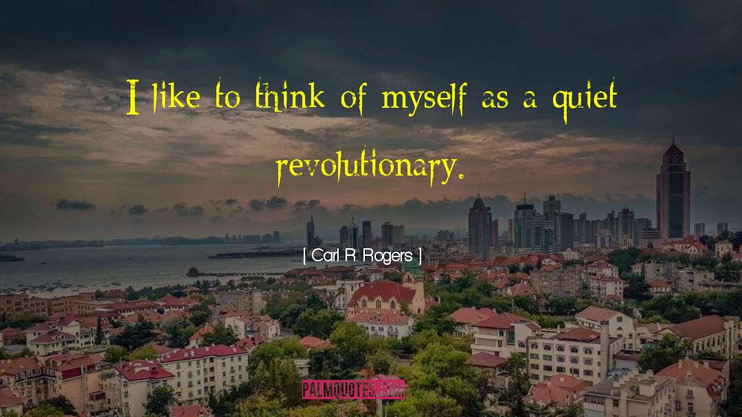 Carl R. Rogers Quotes: I like to think of