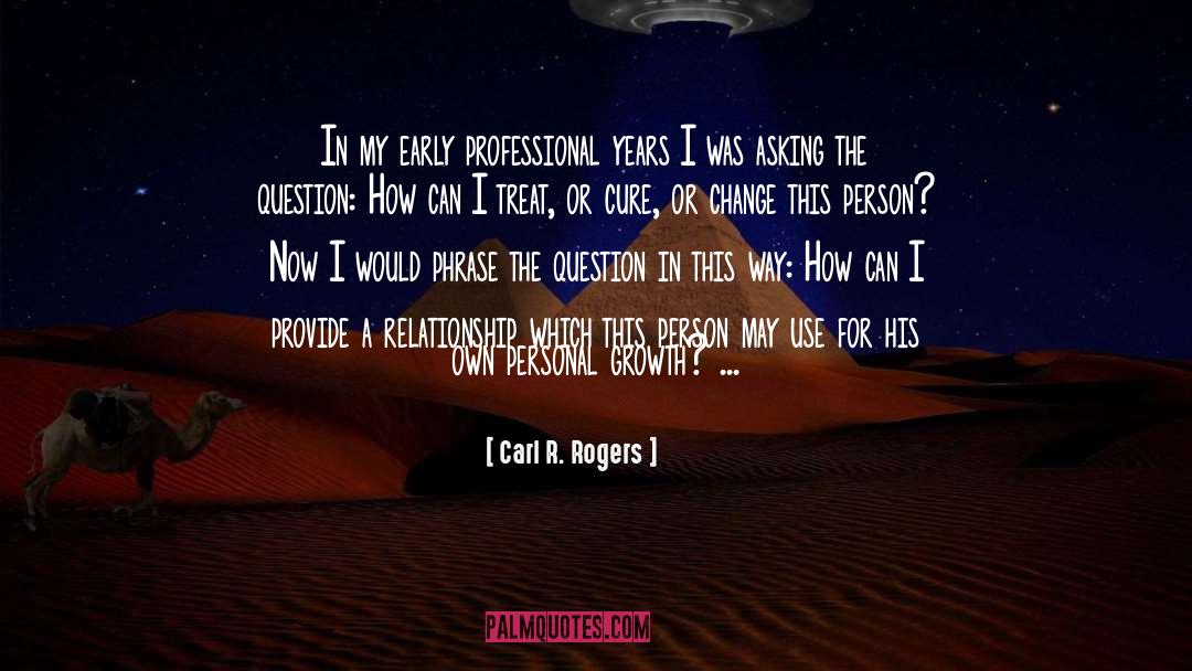 Carl R. Rogers Quotes: In my early professional years